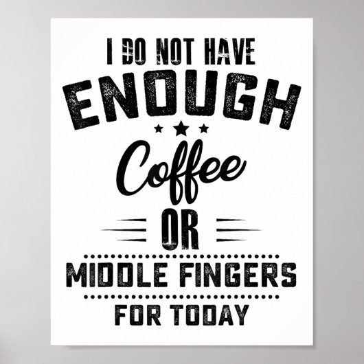 Poster I Do Not Have Enough Coffee Or Middle Fingers For  (Devant)