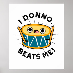 Poster I Donno Beats Me Funny Drum Pun