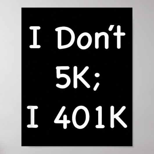 Poster I Don't 5k; I 401k Funny Retiree  (Devant)