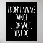 Poster I Don't Always Dance Oh Wait - Cute Dancer Long Sl (Devant)