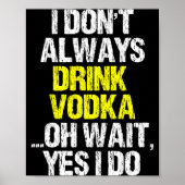 Poster I Don't Always Drink Vodka Funny Drinking Cool Lov (Devant)