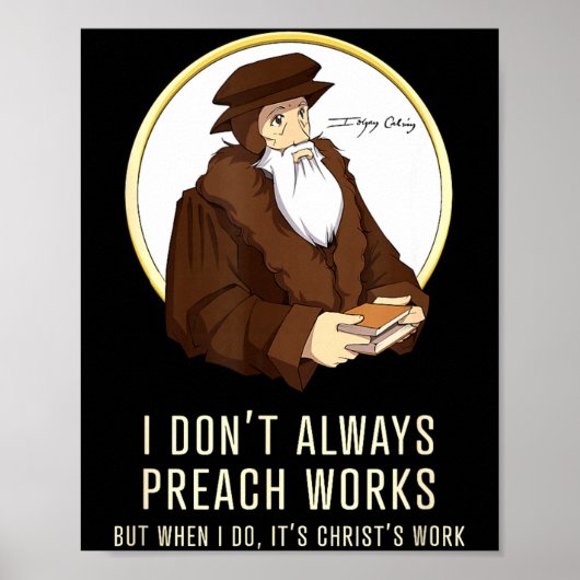 Poster I Don't Always Preach Works - Funny John Calvin Gi (Devant)