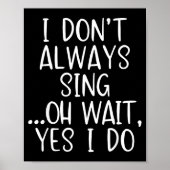 Poster I Don't Always Sing Oh Yes I Do Funny Singing Sing (Devant)