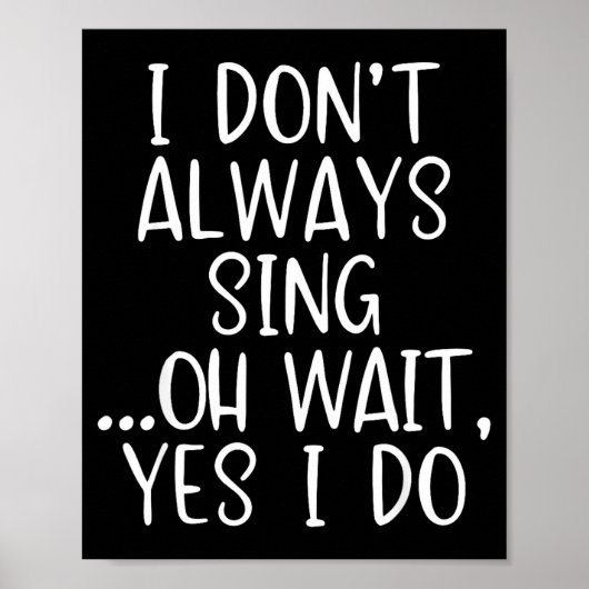 Poster I Don't Always Sing Oh Yes I Do Funny Singing Sing (Devant)
