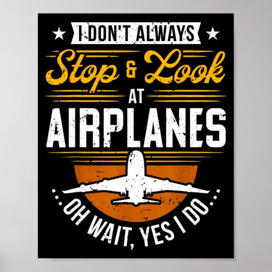 Poster I Don't Always Stop &amp; Look At Airplanes ...oh  (Devant)