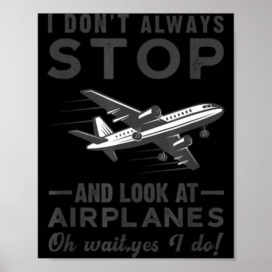 Poster I Don't Always Stop And Look At Airplanes Novelty  (Devant)