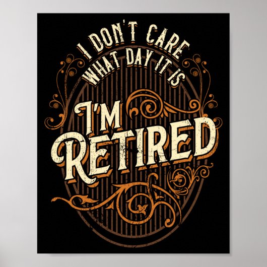 Poster I Don't Care What Day It Is, I'm Retired - Funny R (Devant)