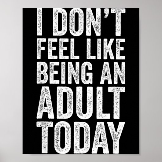 Poster I Don't Feel Like Being An Adult Today Sarcastic  (Devant)