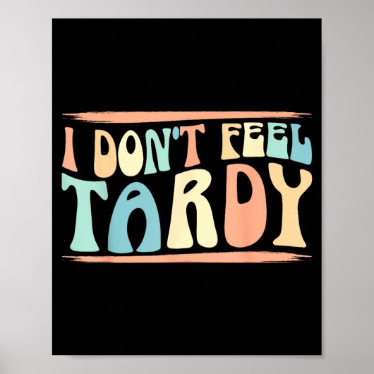 Poster I Don't Feel Tardy Tardiness Funny Sayings Distres (Devant)