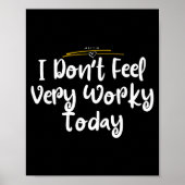 Poster I Don't Feel Very Worky Today - Work  (Devant)