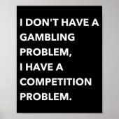 Poster I Don't Have A Gambling Problem I Have A Competiti (Devant)