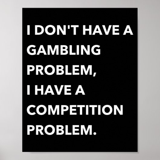 Poster I Don't Have A Gambling Problem I Have A Competiti (Devant)