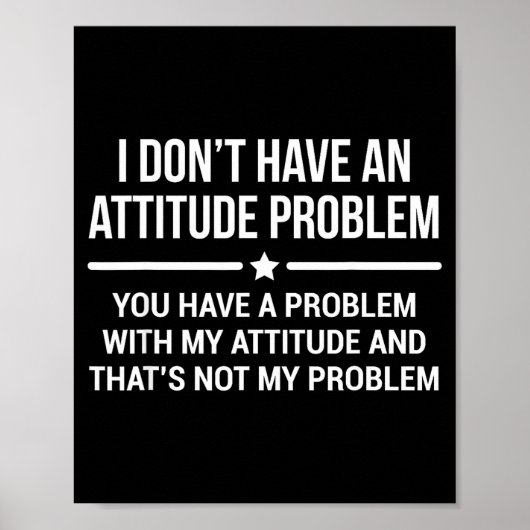 Poster I Don't Have An Attitude Problem Funny Sarcasm  (Devant)