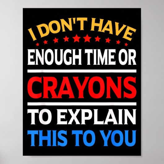 Poster I Don't Have Enough Time Or Crayons To Explain Thi (Devant)