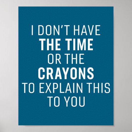 Poster I Don't Have The Time Or The Crayons Funny Sarcasm (Devant)