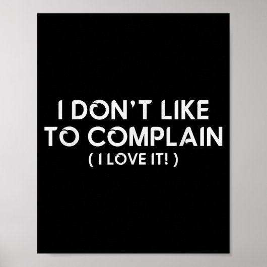 Poster I Don't Like To Complain I Love It Funny Sarcastic (Devant)