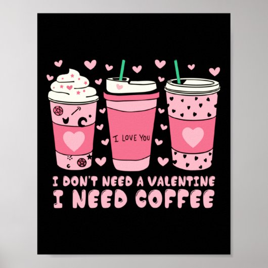 Poster I Dont Need A Valentine I Need Coffee Anti Valent  (Devant)