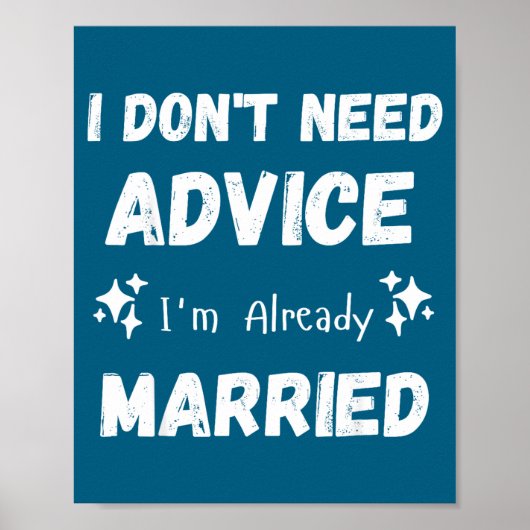 Poster I Don't Need Advice I'm Already Married Sarcastic  (Devant)