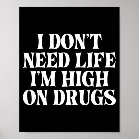 Poster I Don't Need Life I'm High On Drugs Funny Apparel  (Devant)
