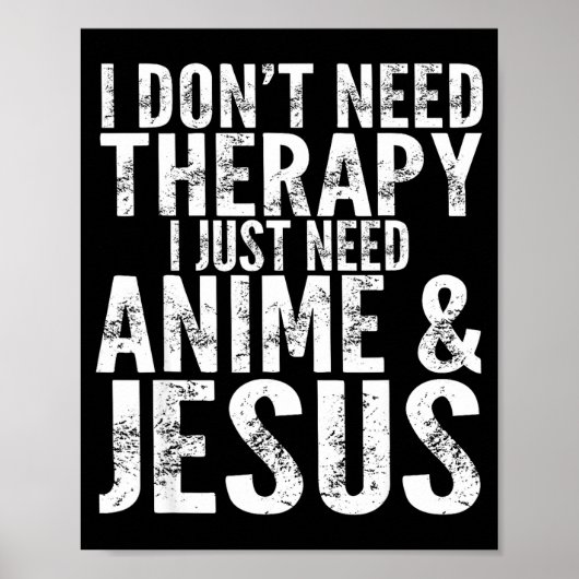 Poster I Don't Need Therapy I Just Need Anime &amp; Jesus (Devant)