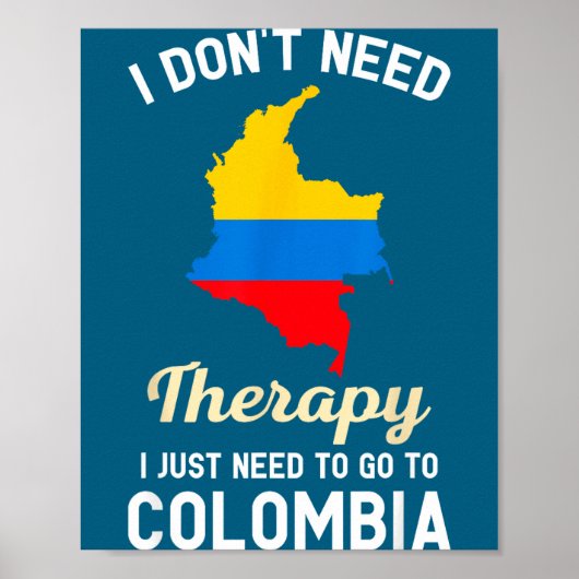 Poster I Don't Need Therapy I Just Need To Go To Colombia (Devant)