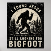 Poster I Found Jesus Still Looking for Bigfoot Sasquatch (Devant)