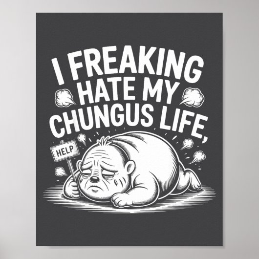 Poster I Freaking Hate My Chungus Life Funny Meme Quote  (Devant)