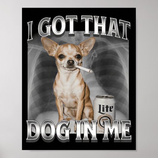 Poster I Got That Dog In Me Funny Dog Meme Chihuahua Xray (Devant)