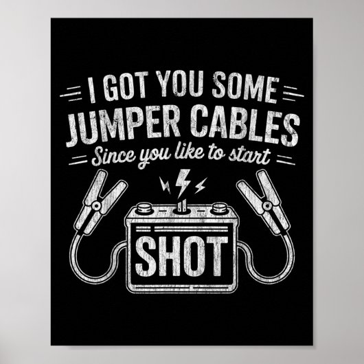 Poster I Got You Some Jumper Cables Since You Like To Sta (Devant)