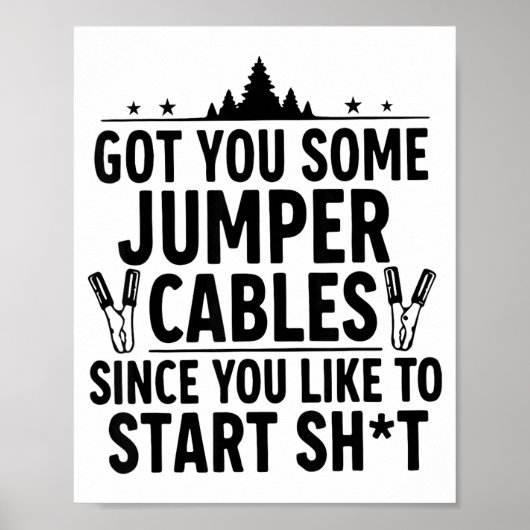 Poster I Got You Some Jumper Cables Since You Like To Sta (Devant)