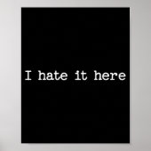 Poster I Hate It Here Sarcastic Quote Work Saying Snarky  (Devant)