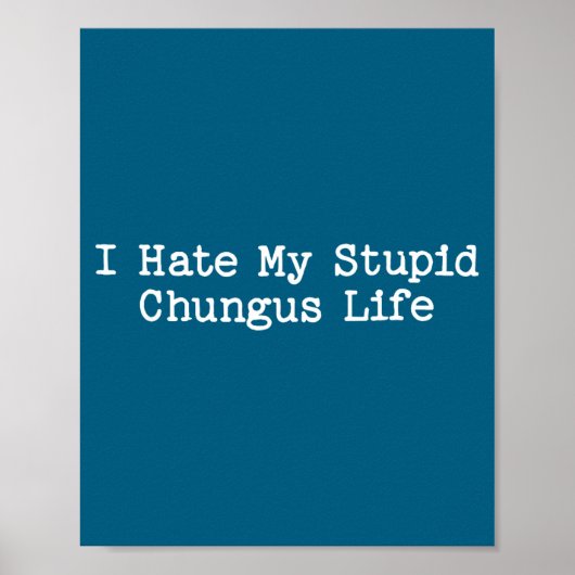 Poster I Hate My Stud Chungus Life Funny Brainrot Meme Wo (Devant)