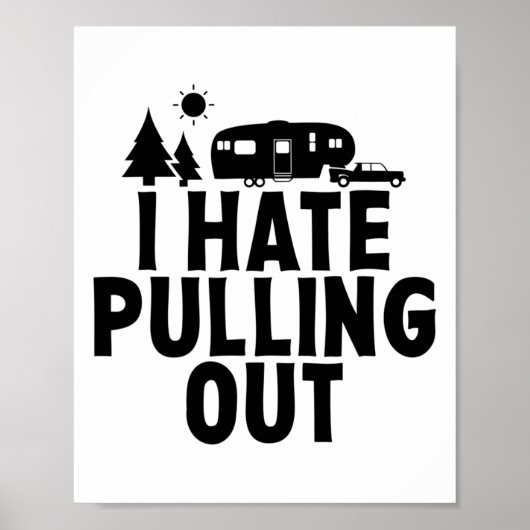 Poster I Hate Pulling Out Camping 5th Wheel Camper Rv Cam (Devant)