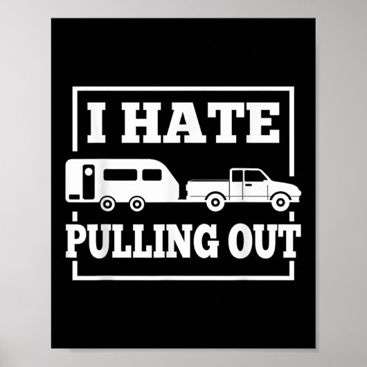 Poster I Hate Pulling Out Funny Camping Trailer Travel Me (Devant)