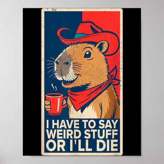 Poster I Have To Say Weird Stuff Or I'll Die Funny Capyba (Devant)