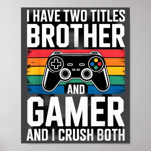 Poster I Have Two Titles Brother And Gamer I Crush Both  (Devant)