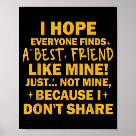 Poster I Hope Everyone Finds A Friend Like Mine Just Not  (Devant)