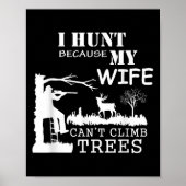 Poster I Hunt Because My Wife Can't Climb Trees (Devant)