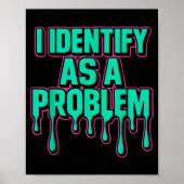 Poster I Identify As A Problem Funny Sarcastic Humor Sayi (Devant)