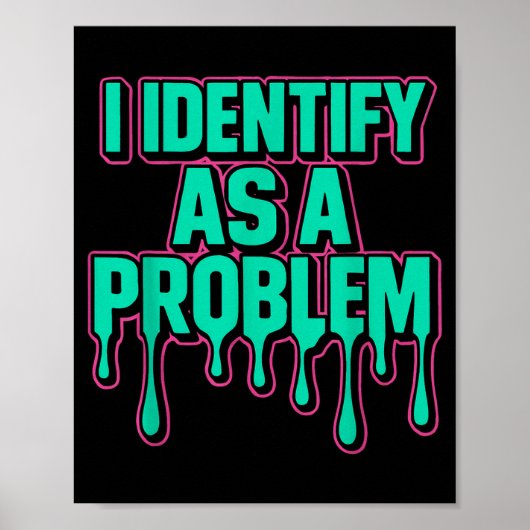 Poster I Identify As A Problem Funny Sarcastic Humor Sayi (Devant)