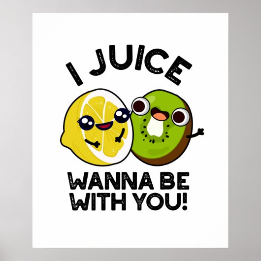 Poster I Juice Wanna Be With You Funny Fruit Pun (Devant)