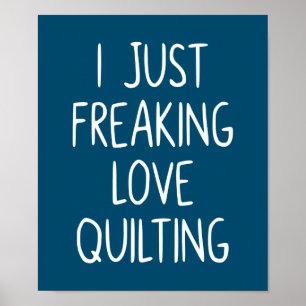 Poster I Just Freaking Love Quilting Quilter's Gift