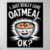 Poster I Just Really Love Oatmeal Funny Cereal Breakfast (Devant)