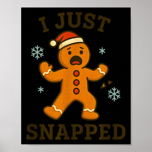 Poster I Just Snapped Funny Gingerbread Christmas  (Devant)