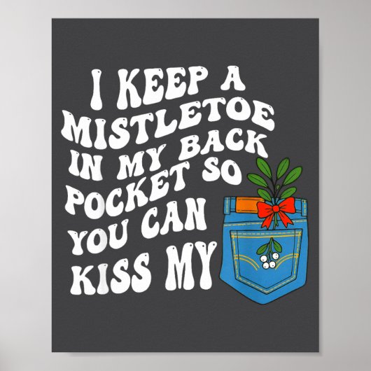 Poster I Keep A Mistletoe In My Back Cket So You Can Kiss (Devant)