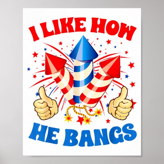 Poster I Like How He Bangs Fireworks 4th Of July Funny Co (Devant)