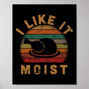 Poster I Like It Moist Thanksgiving Costume Turkey Day Gi