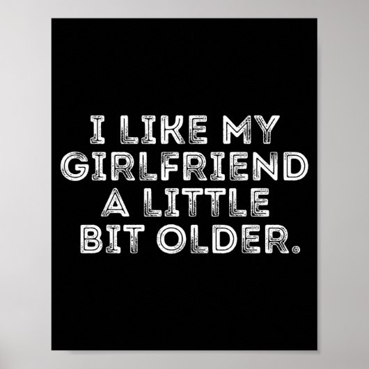 Poster I Like My Girlfriend A Little Bit Older Funny Sayi (Devant)