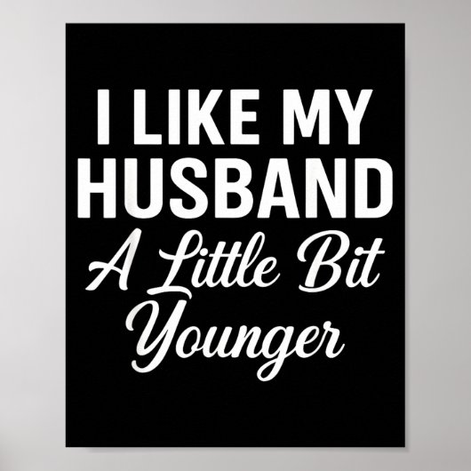 Poster I Like My Husband A Little Bit Younger Funny Sayin (Devant)