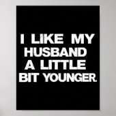 Poster I Like My Husband A Little Bit Younger Funny Sayin (Devant)